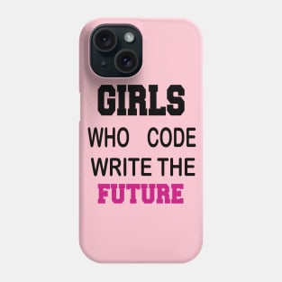 Girls who code Write the future Phone Case