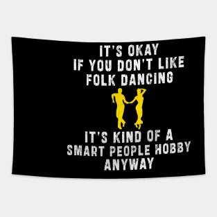 Smart People Hobby Folk Dancing: Newest design for folk dancing lover say "It's okay if don't like folk dancing it's kind of a smart people hobby anyway" Tapestry