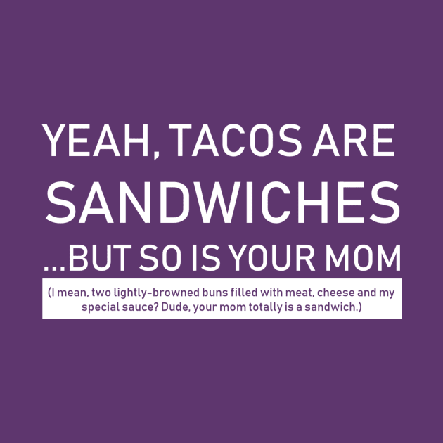 Tacos Are Sandwiches (White Text) by caknuck