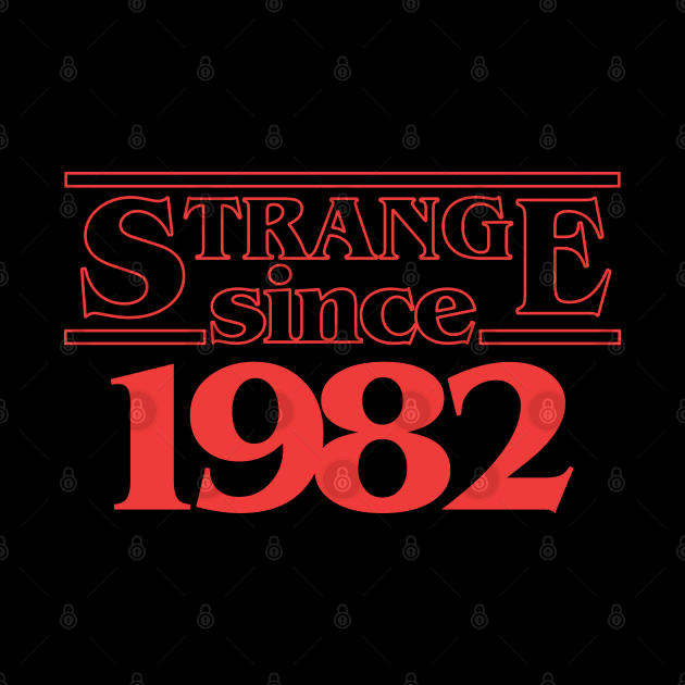 40th Birthday Gift Strange since 1982 t-shirt for men and women. by Styleuniversal