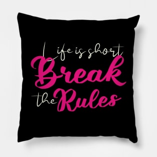 Short quotes for women: Life is short break the rules Pillow