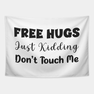 Free hugs just kidding don't touch me, funny shirt quote Tapestry