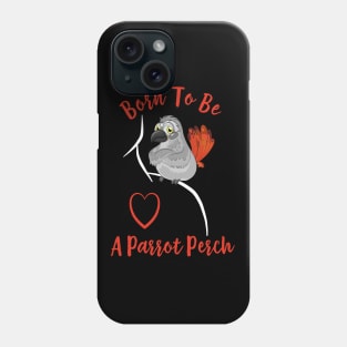 African Grey Born to be a Parrot Perch Phone Case