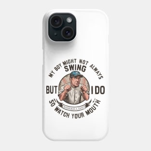 My boy might not always swing but i do so watch your mouth Phone Case