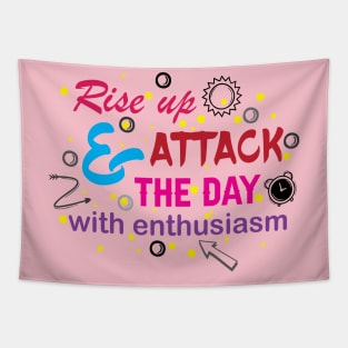 Rise up and attack the day with enthusiasm. Optimism - Motivational Tapestry