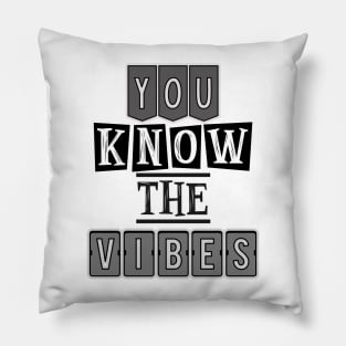 You know the vibes Pillow