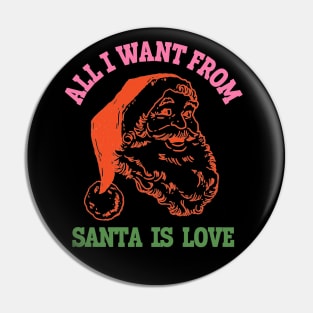 All I Want From Santa Is Love Retro Merry Christmas Pin