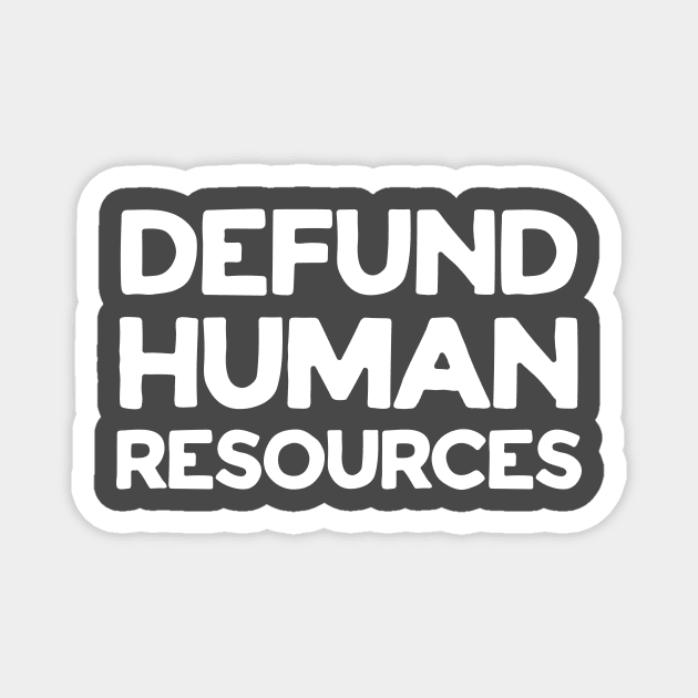 Defund Human Resources Magnet by VeryBear