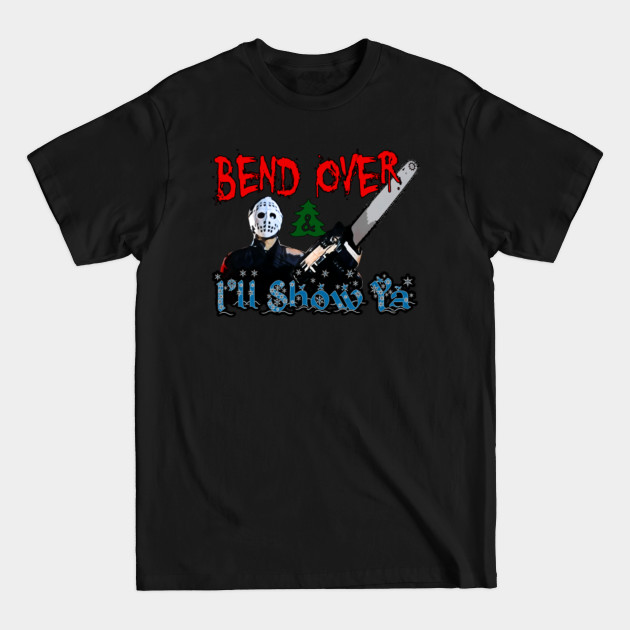 Bend Over and Ill show ya - Christmas Vacation - T-Shirt