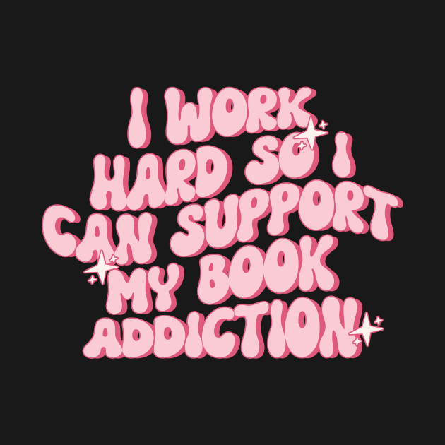 i work hard so i can support my book addiction shirt, Reader Shirt Gifts shirt, Booktok sirt, Bookworm Gifts, Literature by ILOVEY2K