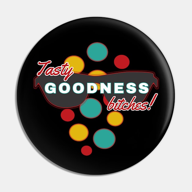 Tasty Goodness Bitches | Fun | Expressive | Pin by FutureImaging