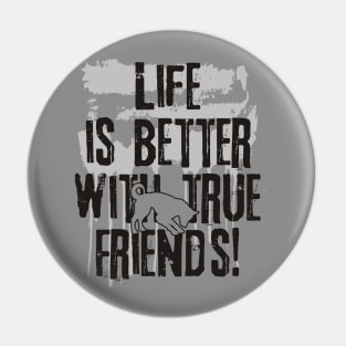 Life is better with true friends - Dog 1 Pin