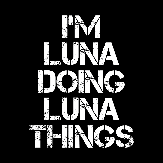 Luna Name T Shirt - Luna Doing Luna Things by Skyrick1