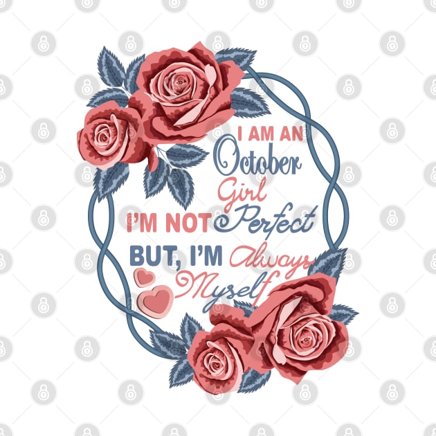I Am An October Girl, I Am Not Perfect But I Am Always Myself by Designoholic