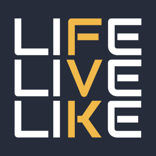 LIFE LIVE LIKE T-Shirt