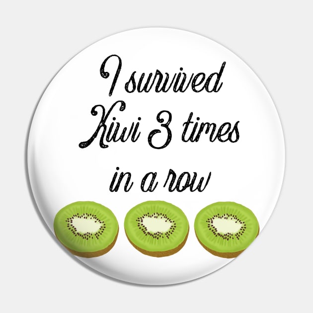 I survived Kiwi 3 times in a row Pin by tothemoons