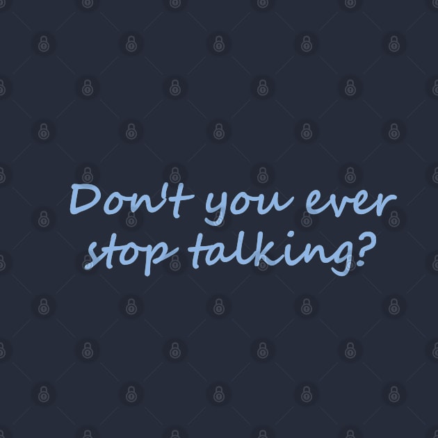 Don't you ever stop talking by Dale Preston Design