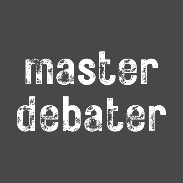 Master Debater- a design for those who like to debate by C-Dogg