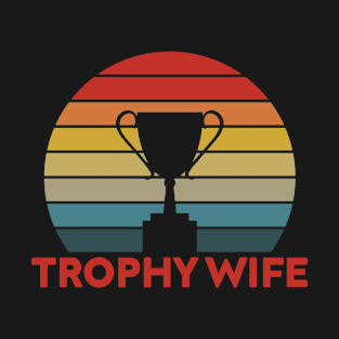 Trophy Wife T-Shirt