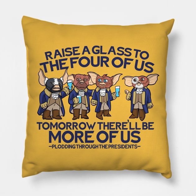 Hamilton Gremlins - Raise A Glass To The Four Of Us Pillow by Plodding Through The Presidents