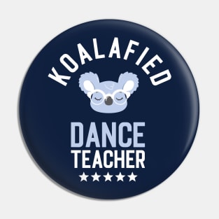 Koalafied Dance Teacher - Funny Gift Idea for Dance Teachers Pin