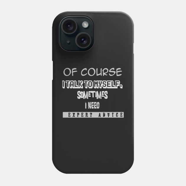 Expert advice Of course I talk to myself Phone Case by jaml-12