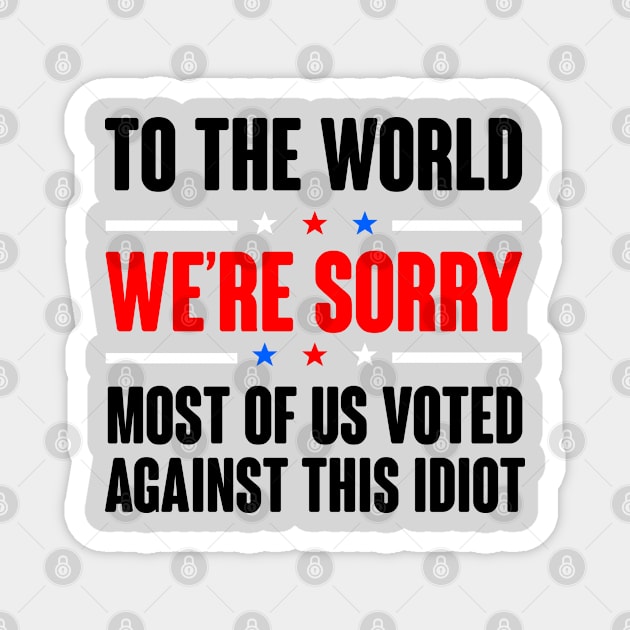 To The World We're Are Sorry. Anti Tump Design Magnet by FromHamburg