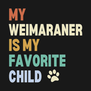 My Weimaraner is My Favorite Child T-Shirt