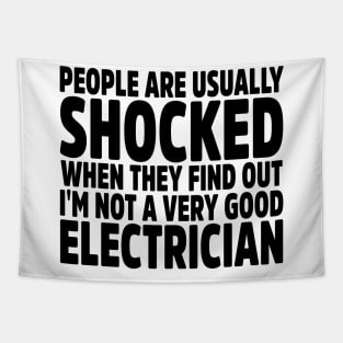 People Are Usually Shocked When They Find Out I'm Not A Very Good Electrician Tapestry