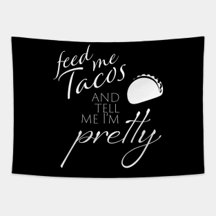 Feed me Tacos and Tell me I'm Pretty Tapestry