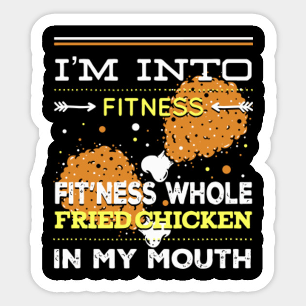 I M Into Fitness Fit Ness Whole Fried Chicken In My Mouth Fried