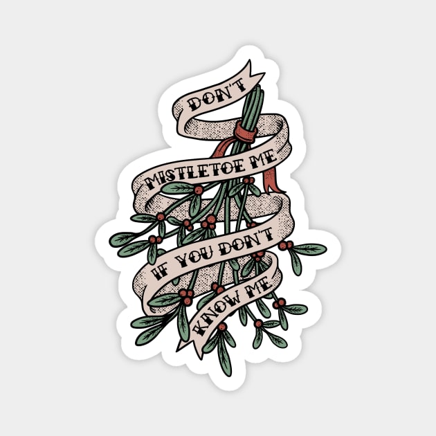 Don't Mistletoe Me If You Don't Know Me Magnet by dumbshirts