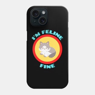 I'm Feline Fine - Cat Pun Phone Case