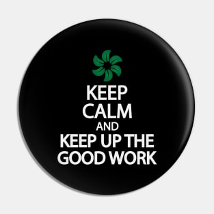 Keep calm and keep up the good work Pin