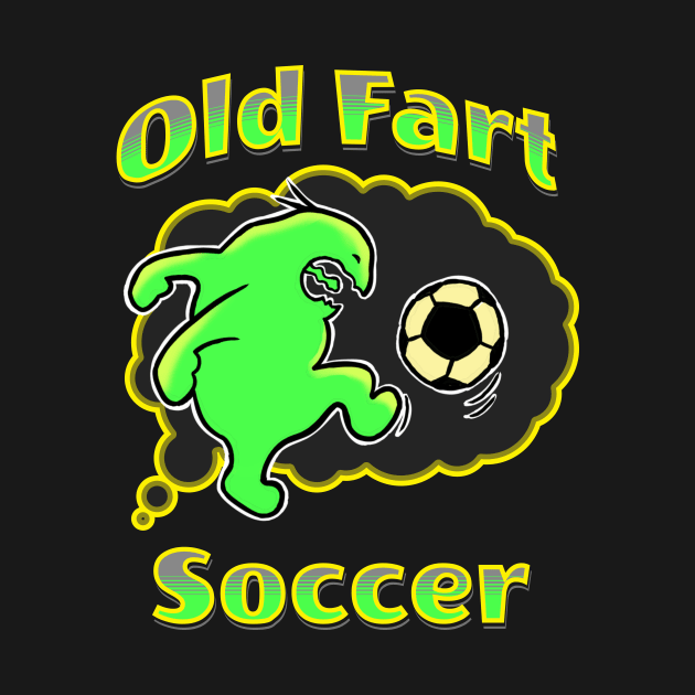 old fart soccer by Rob's Tee's