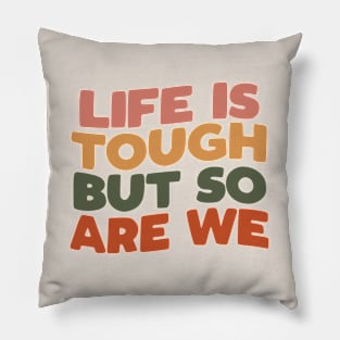 Life is Tough But So Are We Pillow