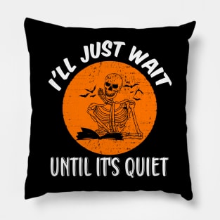 I'll Just Wait Until It's Quiet Pillow