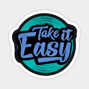 take it easy but take it Magnet