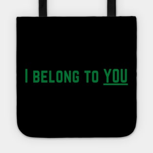 I Belong to You Romantic Valentines Moment High Levels of Intensity Intimacy Relationship Goals Love Fondness Affection Devotion Adoration Care Much Passion Human Right Slogan Man's & Woman's Tote