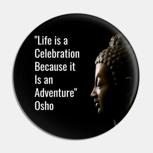 Life is a celebration because it is an adventure. Osho Pin