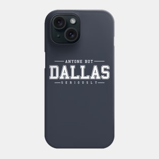 Anyone But Dallas Phone Case