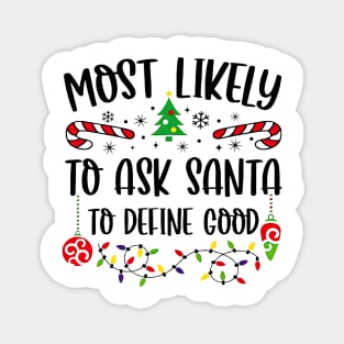 Most Likely To Ask Santa To Define Good Funny Christmas Magnet