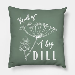 Kind of a Big Dill Pillow