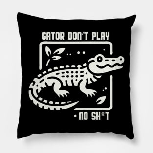 Gator Don't Play No SH*T Pillow