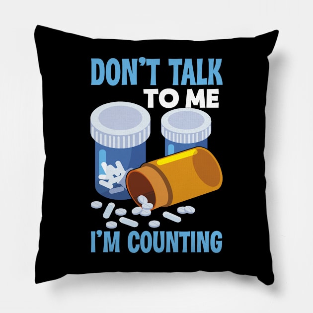 Don't Talk To Me I'm Counting Pharmacist Pillow by funkyteesfunny