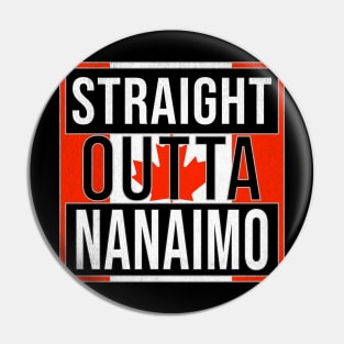 Straight Outta Nanaimo - Gift for Canadian From Nanaimo British Columbia Pin