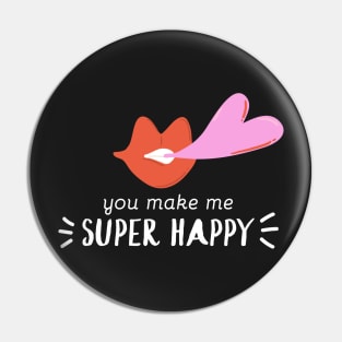 You Make me Super Happy Pin