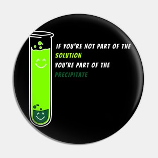 If You're Not Part of the Solution - chemistry science quotes Pin