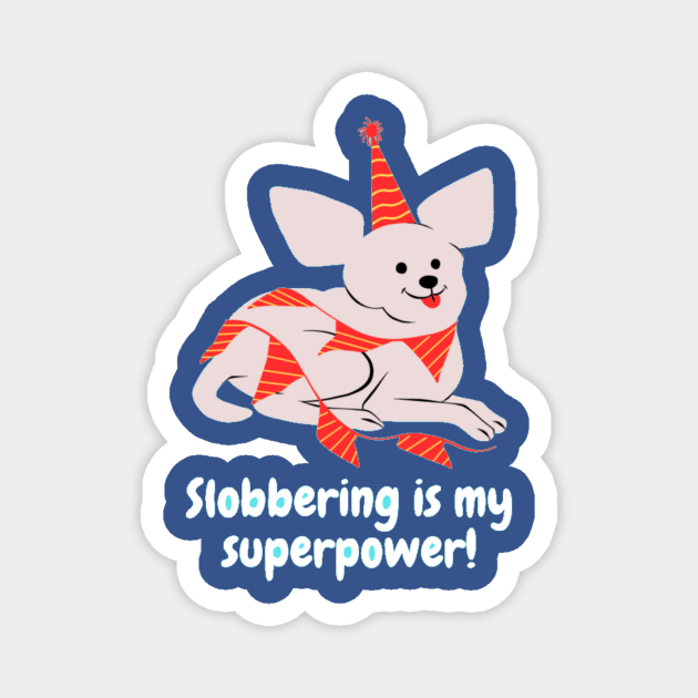 Slobbering is my superpower! Magnet by Nour