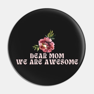 Dear mom we are awesome Pin